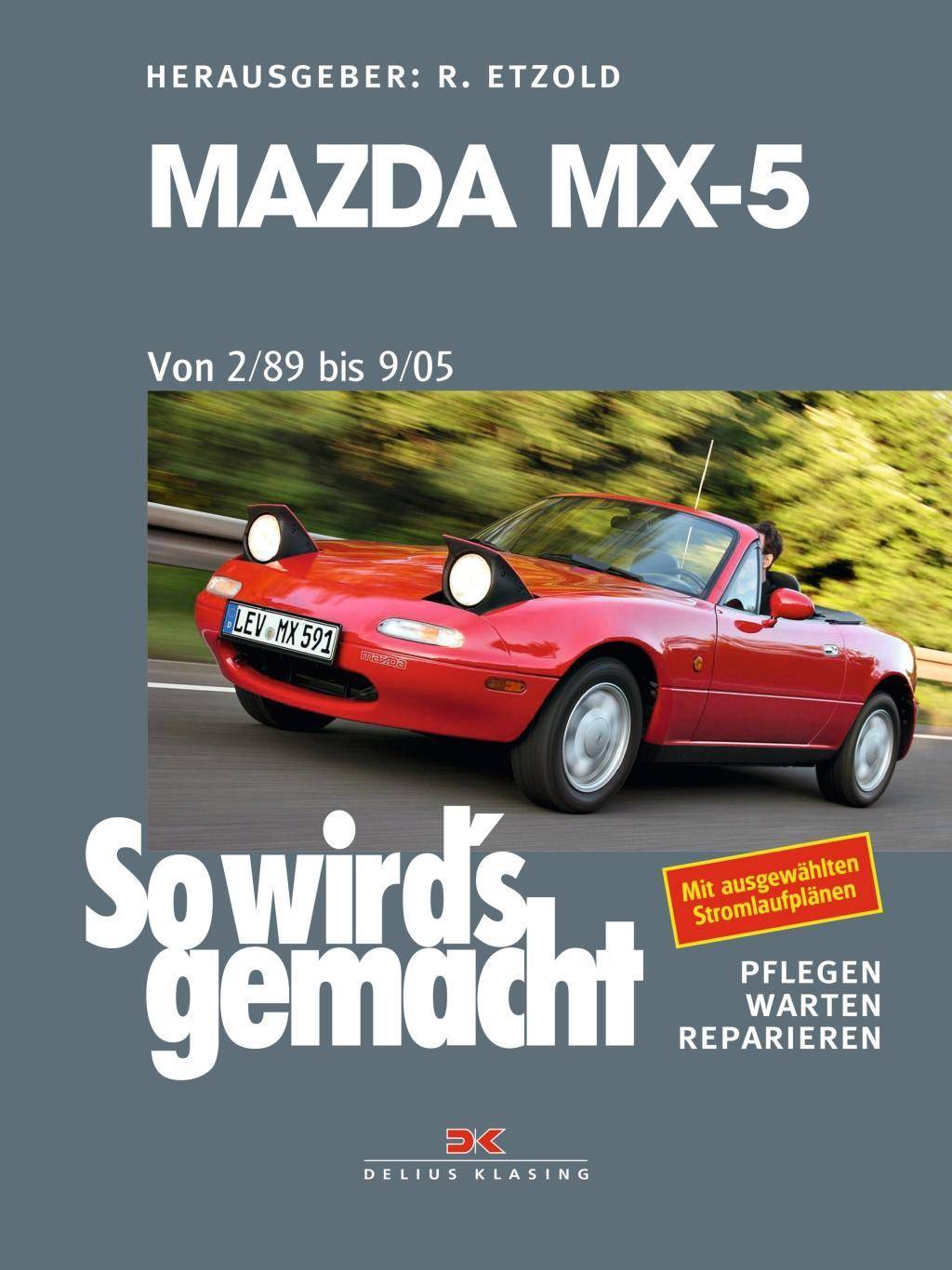 Mazda MX-5 Von 2/89 bis 9/05. Pflegen, warten, reparieren. Mit ausgewählten Stromlaufplänen