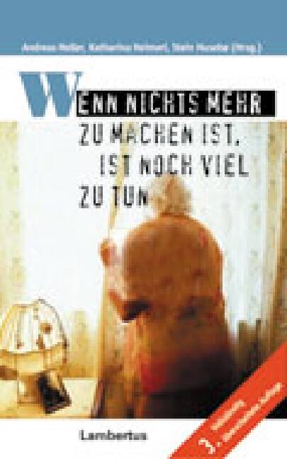Wenn nichts mehr zu machen ist, ist noch viel zu tun Wie alte Menschen würdig sterben können