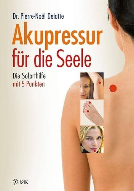 Akupressur für die Seele Die Soforthilfe mit 5 Punkten