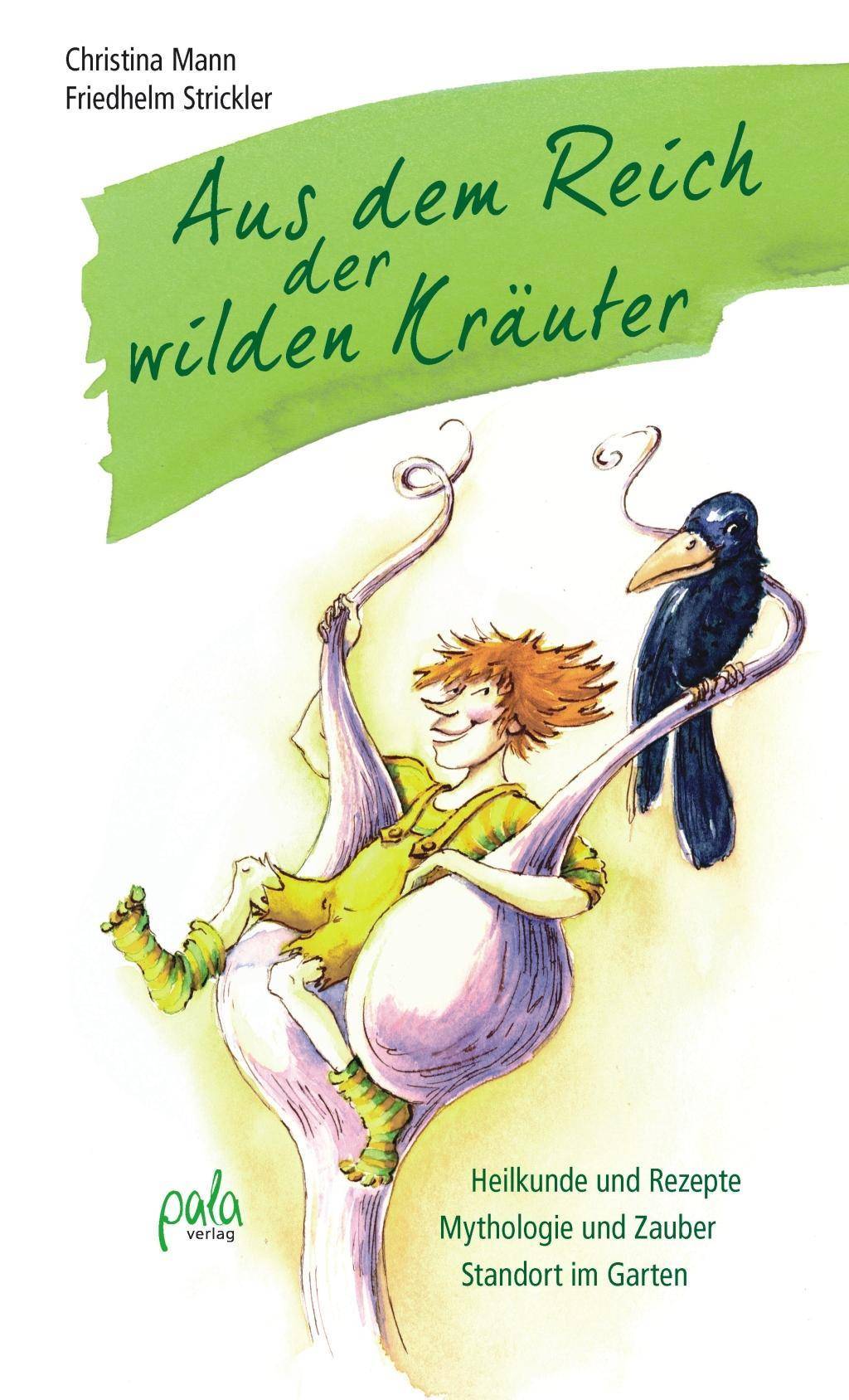 Aus dem Reich der wilden Kräuter Heilkunde und Rezepte. Mythologie und Zauber. Standort im Garten