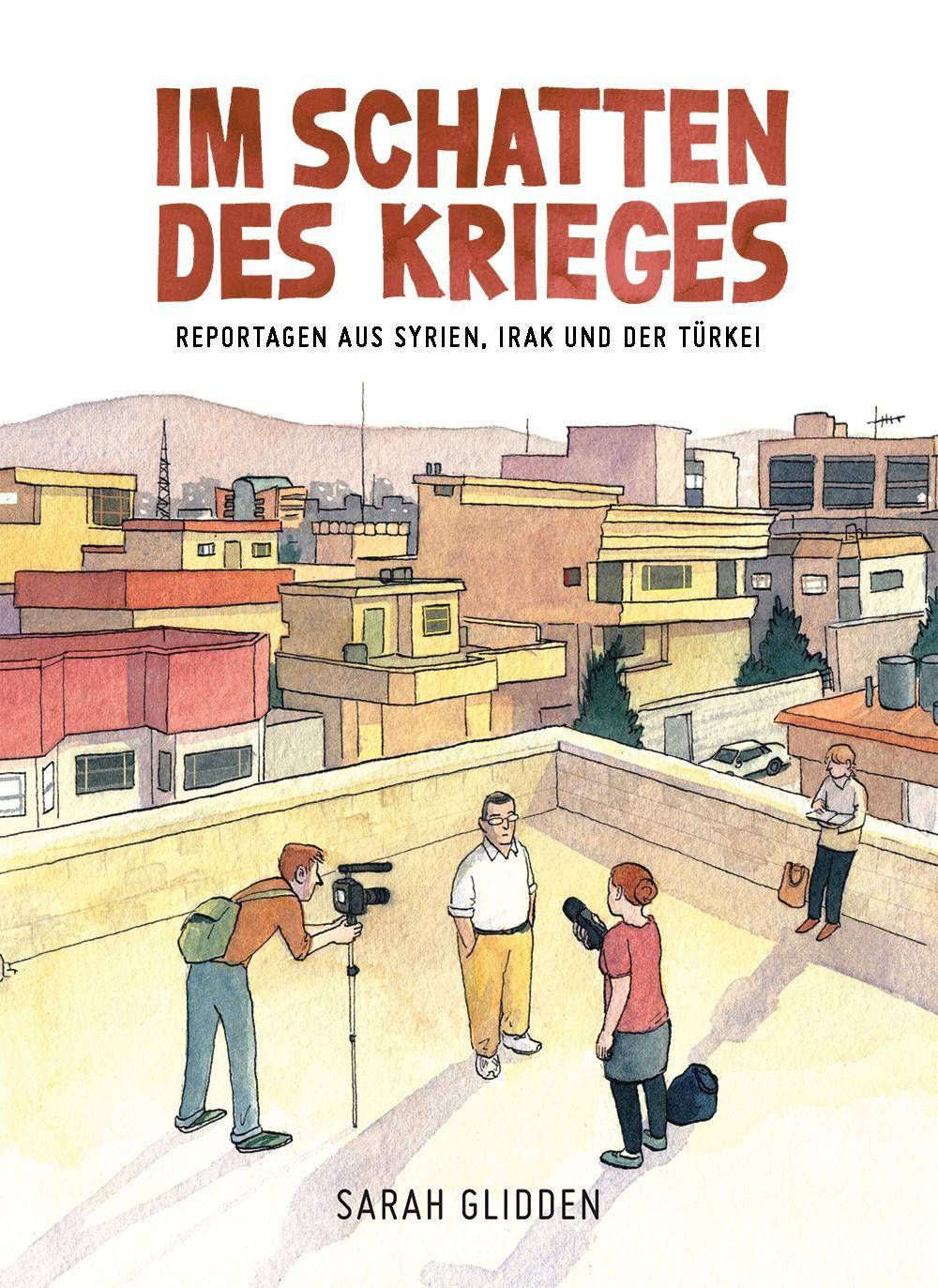 Im Schatten des Krieges Reportagen aus Syrien, Irak und der Türkei