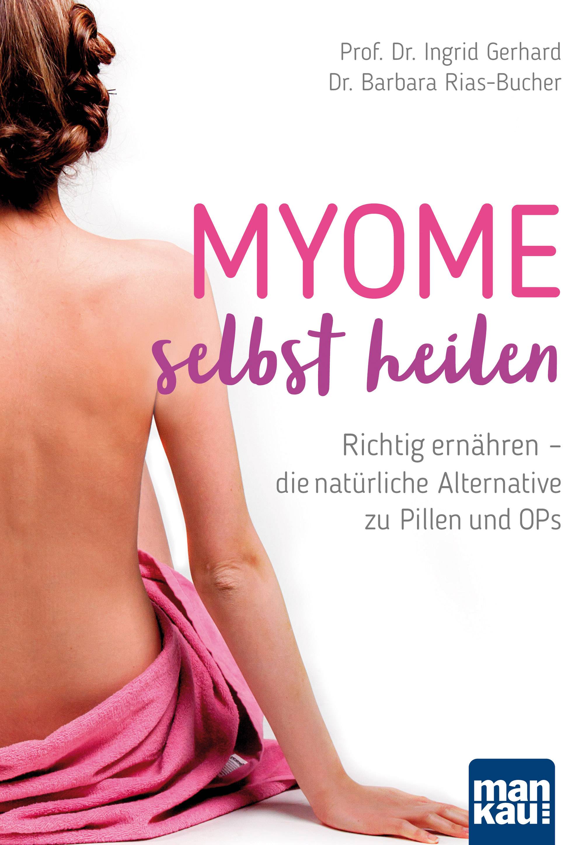 Myome selbst heilen Richtig ernähren - die natürliche Alternative zu Pillen und OPs