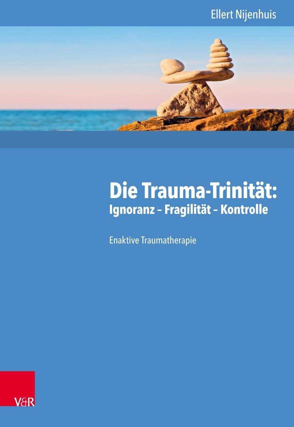 Die Trauma-Trinität: Ignoranz - Fragilität - Kontrolle Enaktive Traumatherapie