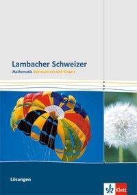 Lambacher Schweizer Mathematik Gesamtband CAS Einführungsphase/ Qualifikationsphase Lösungen Klassen 10-12 oder 11-13