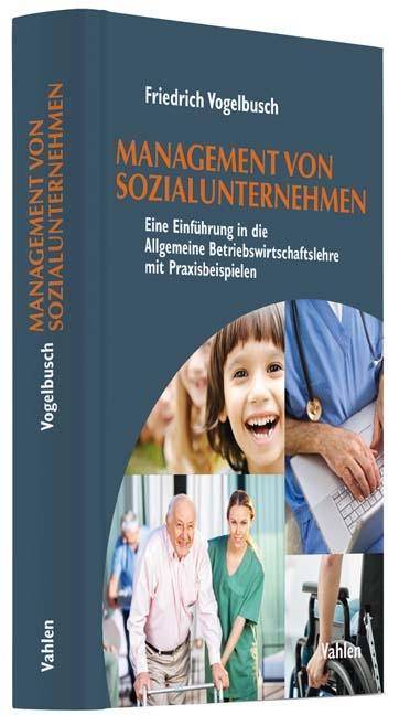 Management von Sozialunternehmen Eine Einführung in die Allgemeine Betriebswirtschaftslehre mit Praxisbeispielen