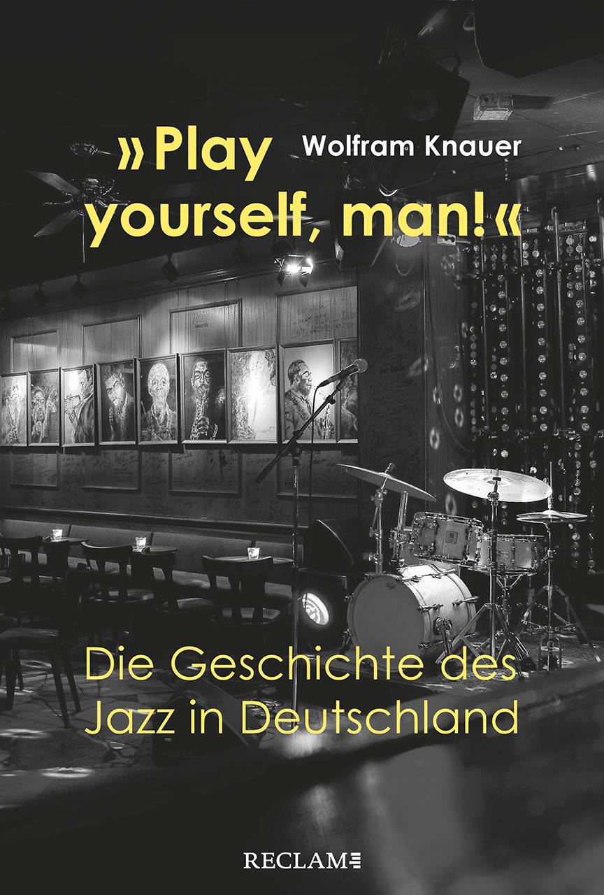 »Play yourself, man!« Die Geschichte des Jazz in Deutschland