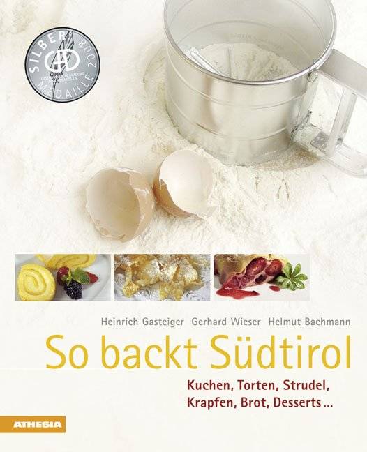 So backt Südtirol Kuchen, Torten, Strudel, Krapfen, Brot, Desserts...