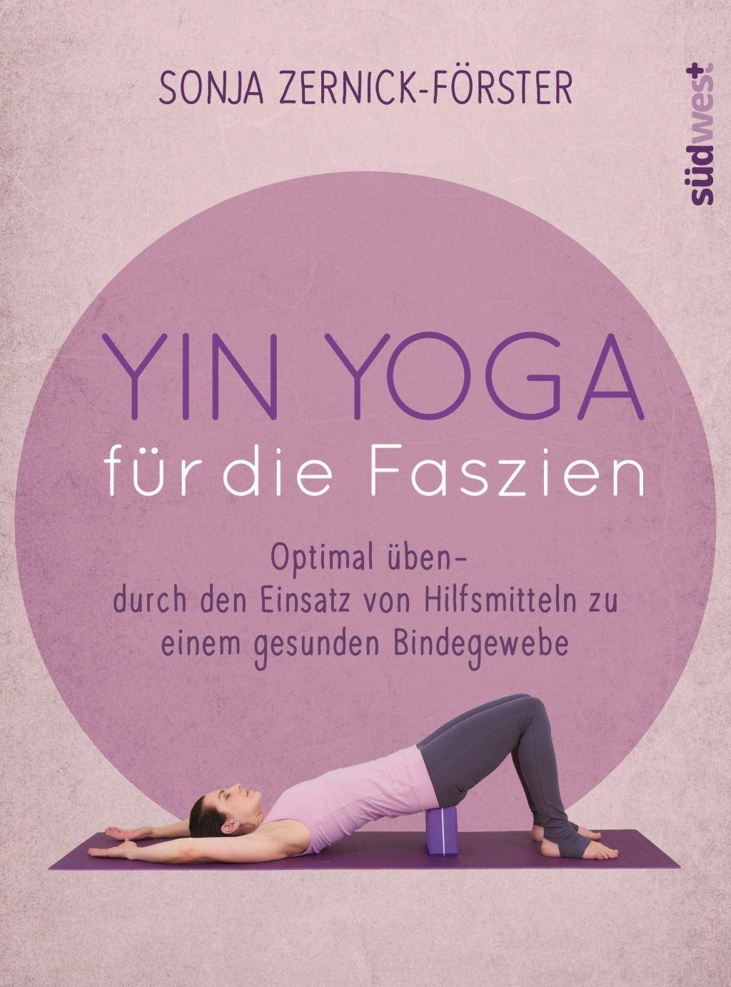 Yin Yoga für die Faszien Optimal üben - durch den Einsatz von Hilfsmitteln zu einem gesunden Bindegewebe