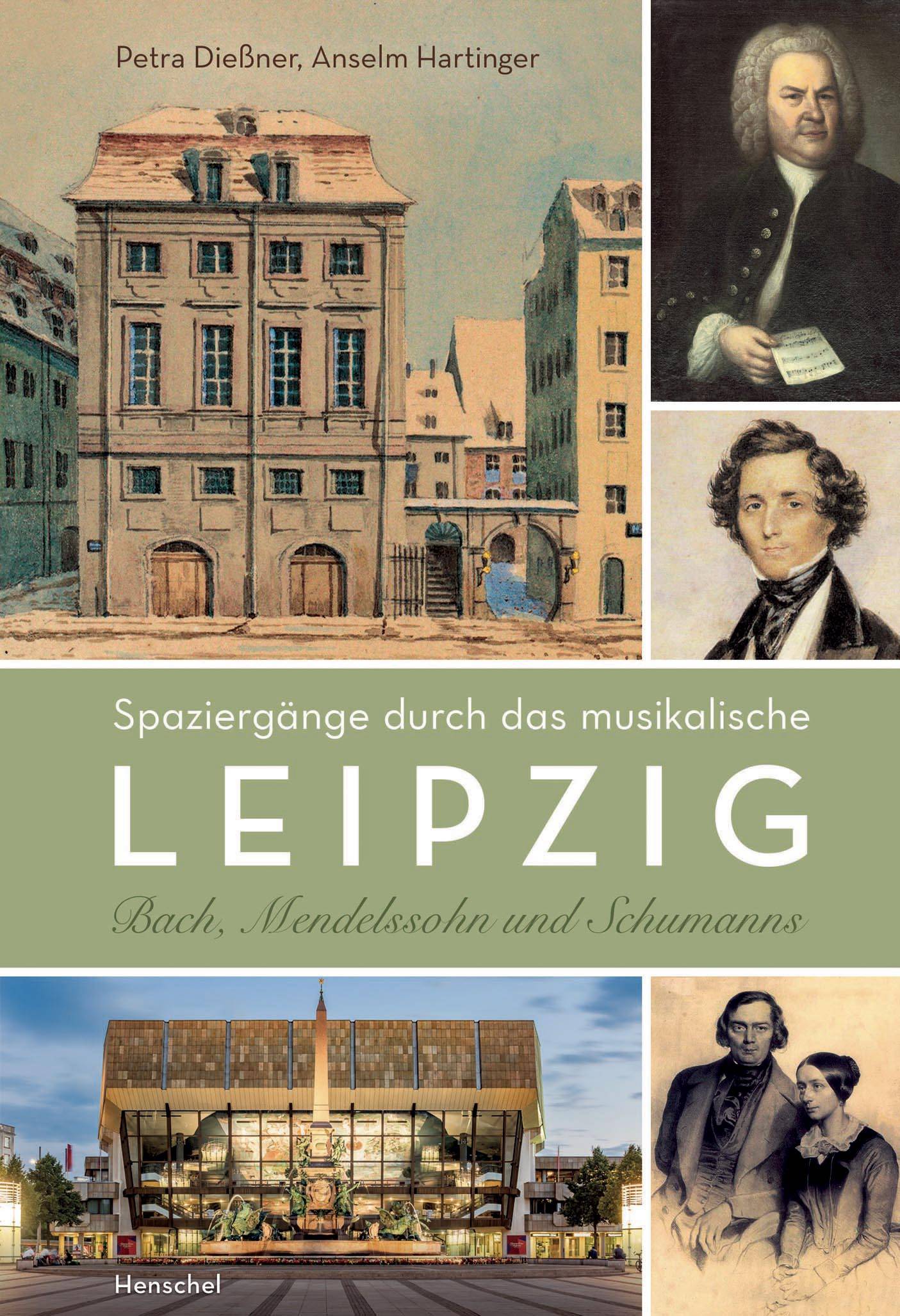 Spaziergänge durch das musikalische Leipzig Bach, Mendelssohn und Schumanns