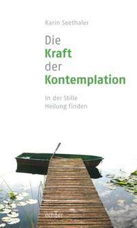 Die Kraft der Kontemplation In der Stille Heilung finden. Mit einem Vorwort von Franz Jalics