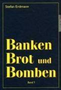 Banken, Brot und Bomben. Bd.1 Die historischen Hintergründe