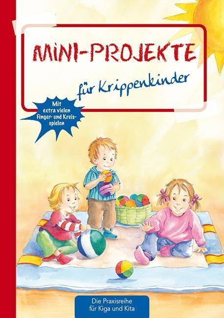Mini-Projekte für Krippenkinder Mit extra vielen Finger- und Kreisspielen
