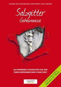 Salzgitter Geheimnisse 50 spannende Geschichten aus der familienfreundlichen Stahlstadt. In Zusammenarbeit mit der Salzgitter Zeitung
