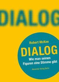 DIALOG. Wie man seinen Figuren eine Stimme gibt Ein Handbuch für Autoren