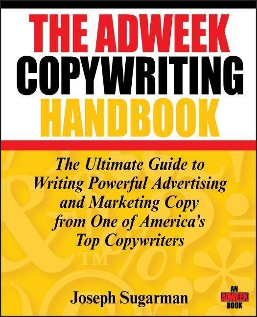 The Adweek Copywriting Handbook The Ultimate Guide to Writing Powerful Advertising and Marketing Copy from One of America's Top Copywriters