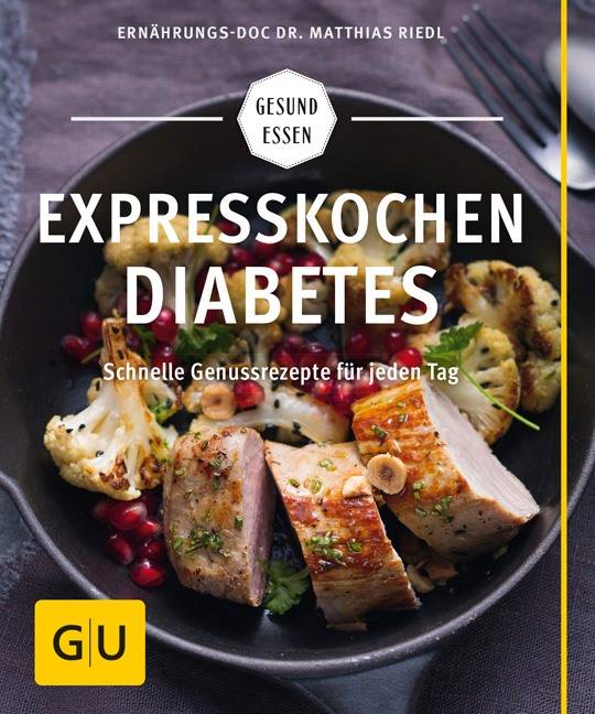 Expresskochen Diabetes Schnelle Genussrezepte für jeden Tag
