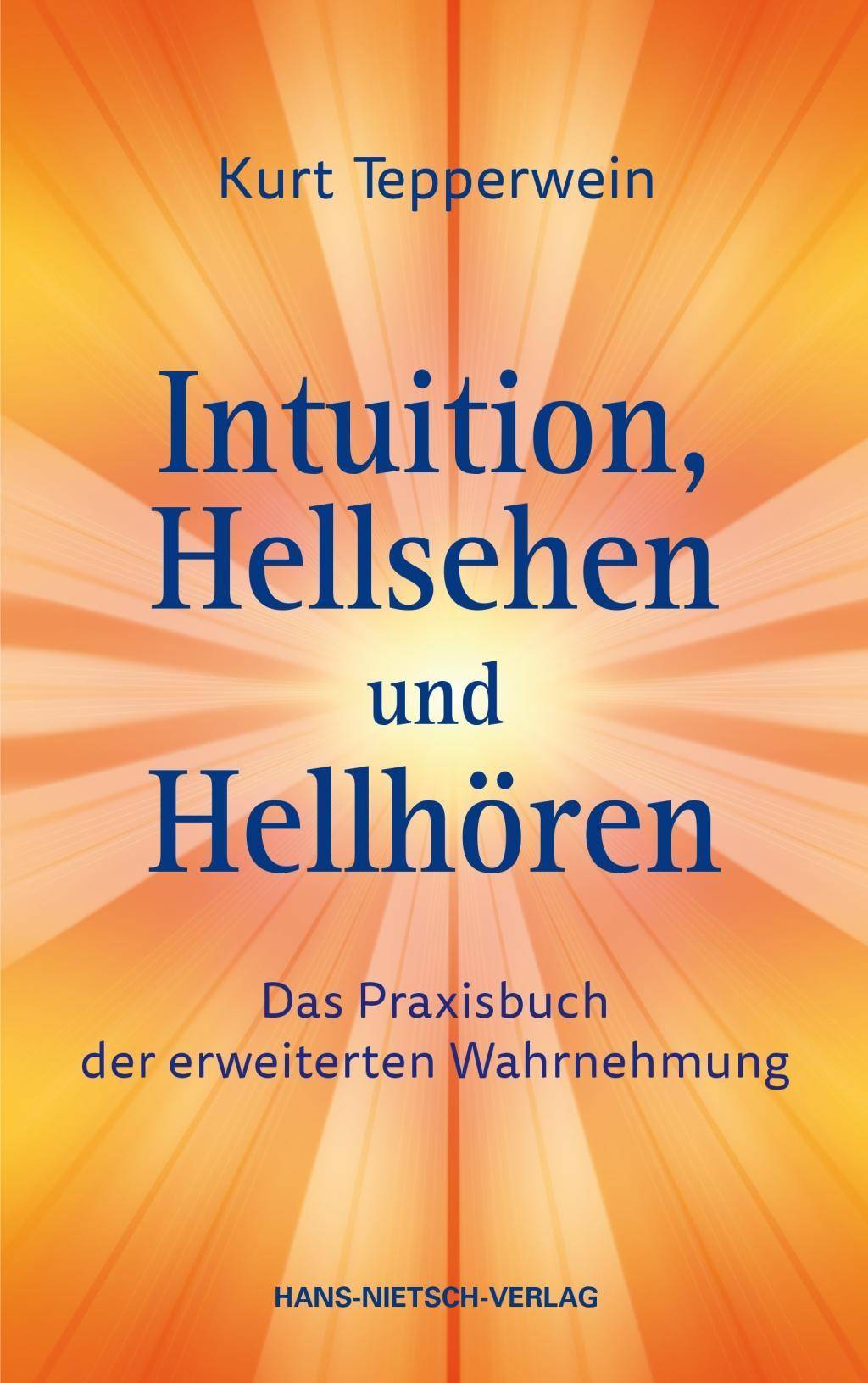 Intuition, Hellsehen und Hellhören Das Praxisbuch der erweiterten Wahrnehmung