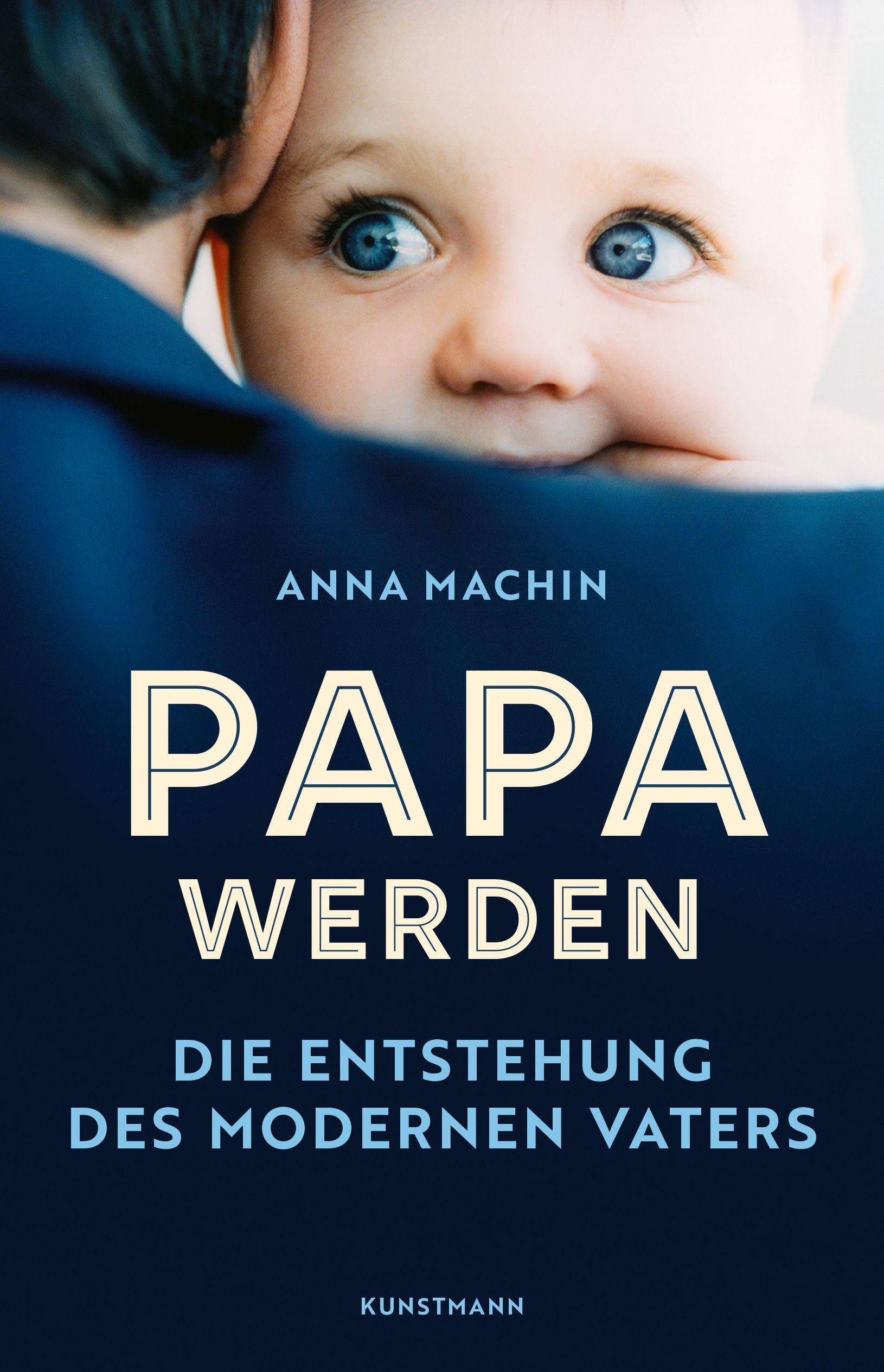 Papa werden Die Entstehung des modernen Vaters