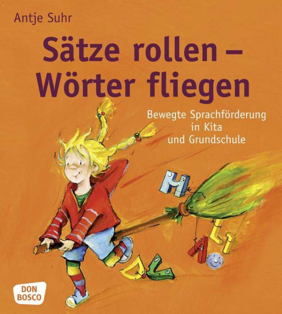 Sätze rollen - Wörter fliegen Bewegte Sprachförderung in Kita und Grundschule