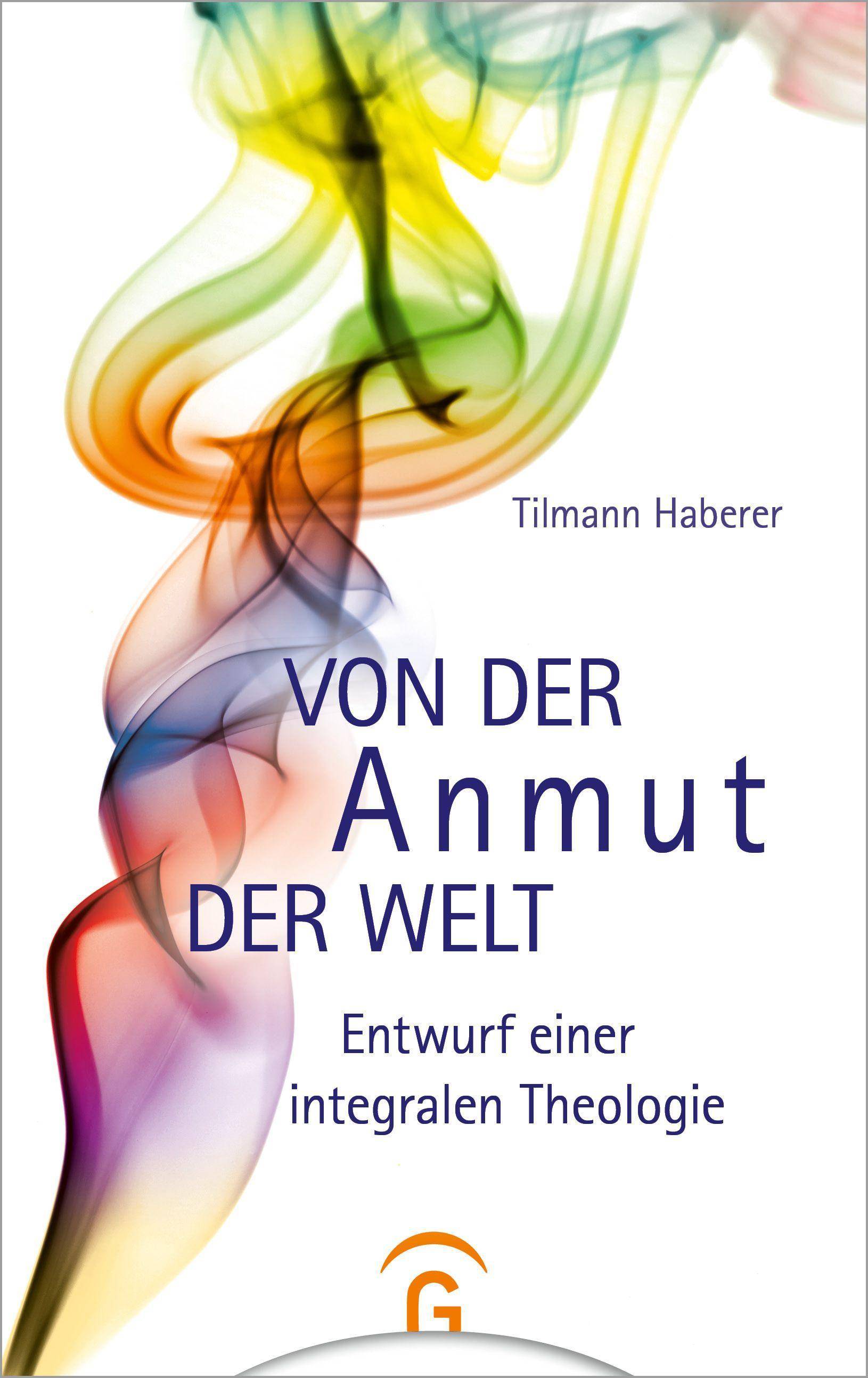 Von der Anmut der Welt Entwurf eine integralen Theologie