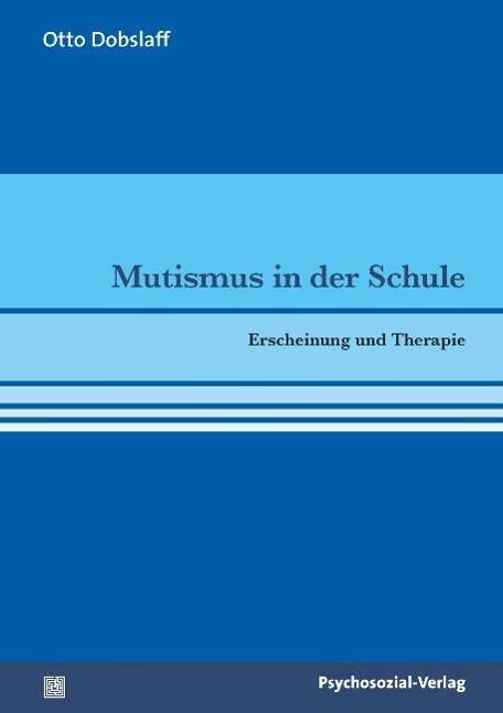 Mutismus in der Schule Erscheinung und Therapie