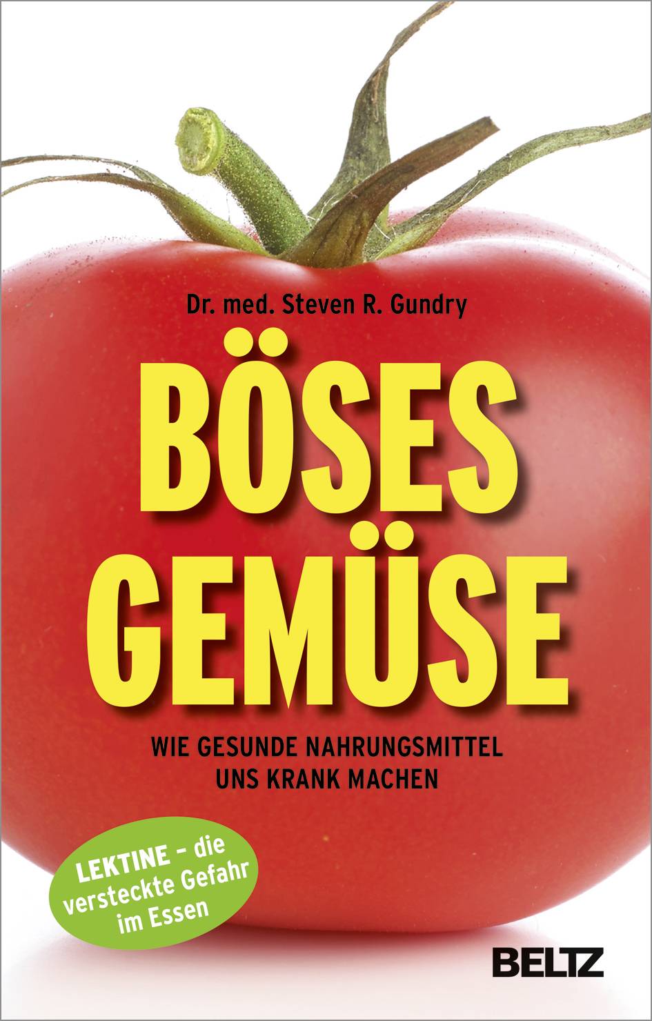 Böses Gemüse Wie gesunde Nahrungsmittel uns krank machen. Lektine - die versteckte Gefahr im Essen