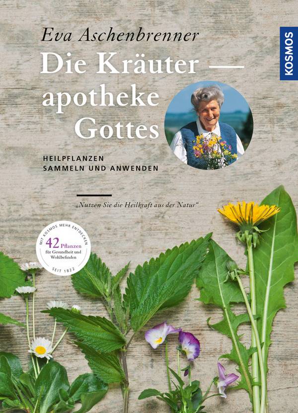 Die Kräuterapotheke Gottes Heilpflanzen sammeln und anwenden