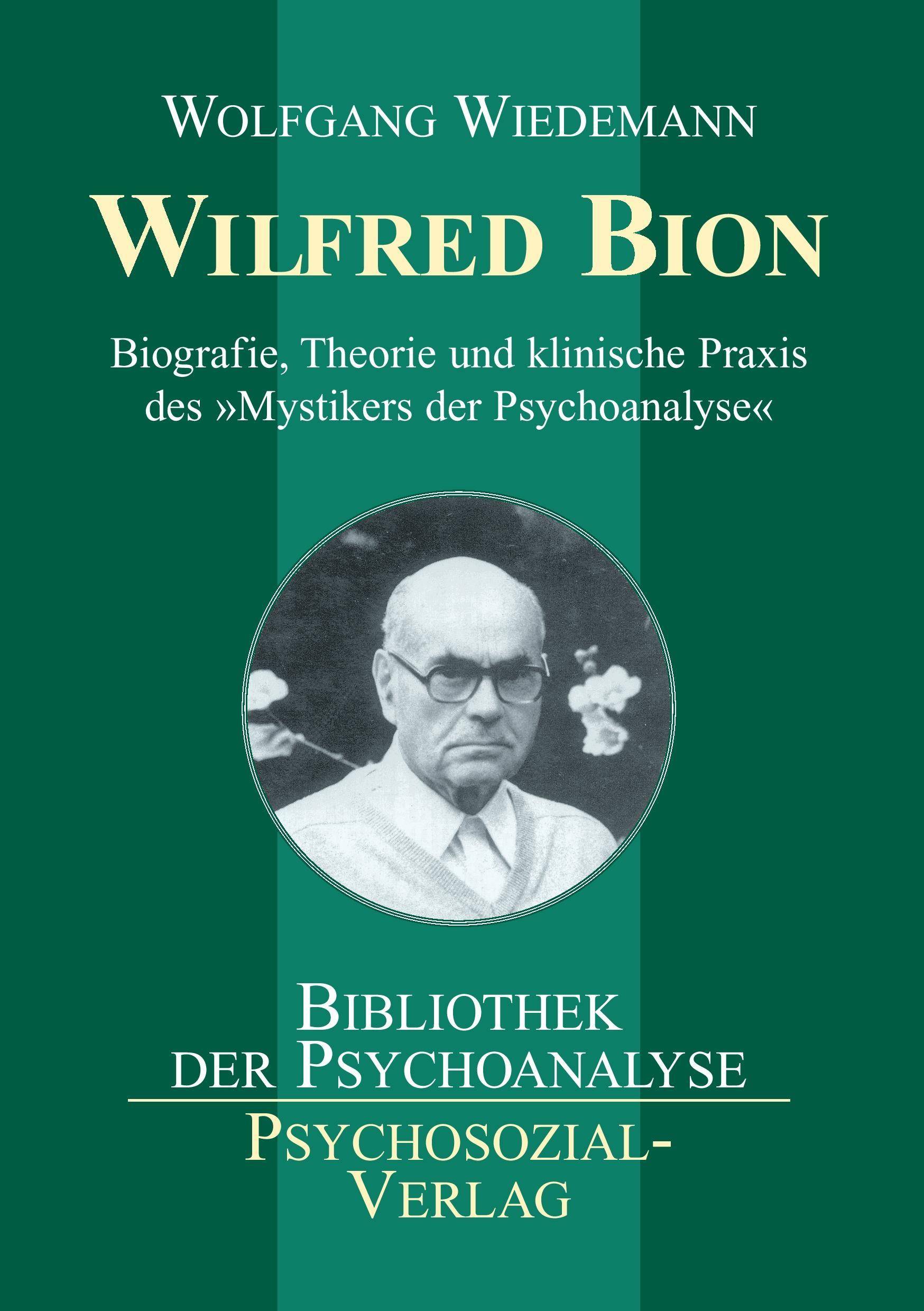 Wilfred Bion Biografie, Theorie und klinische Praxis des 'Mystikers der Psychoanalyse'