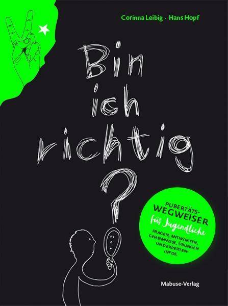Bin ich richtig? Pubertätswegweiser für Jugendliche. Fragen, Antworten, Geheimnisse, Übungen und Experteninfos
