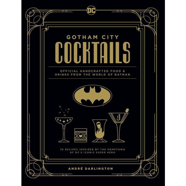 Gotham City Cocktails Official Handcrafted Food & Drinks From the World of Batman