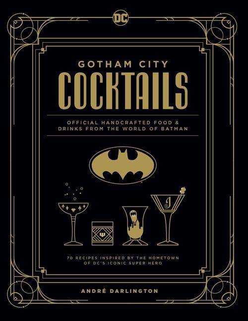 Gotham City Cocktails Official Handcrafted Food & Drinks From the World of Batman