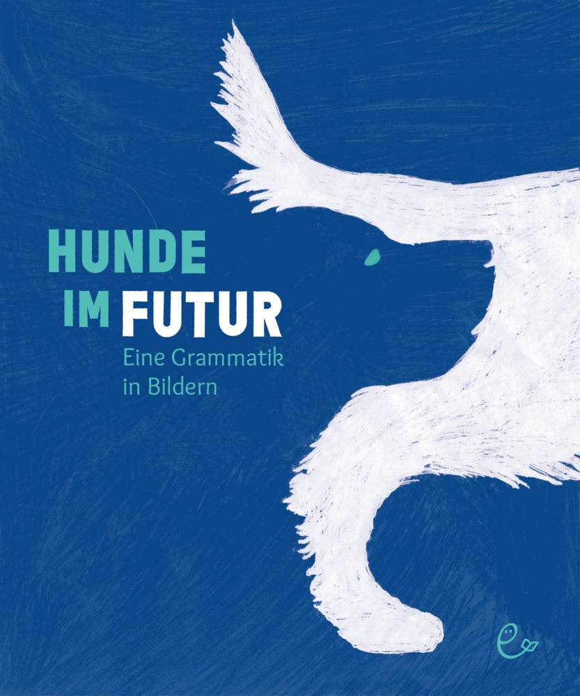 Hunde im Futur Eine Grammatik in Bildern. Aufklappbuch