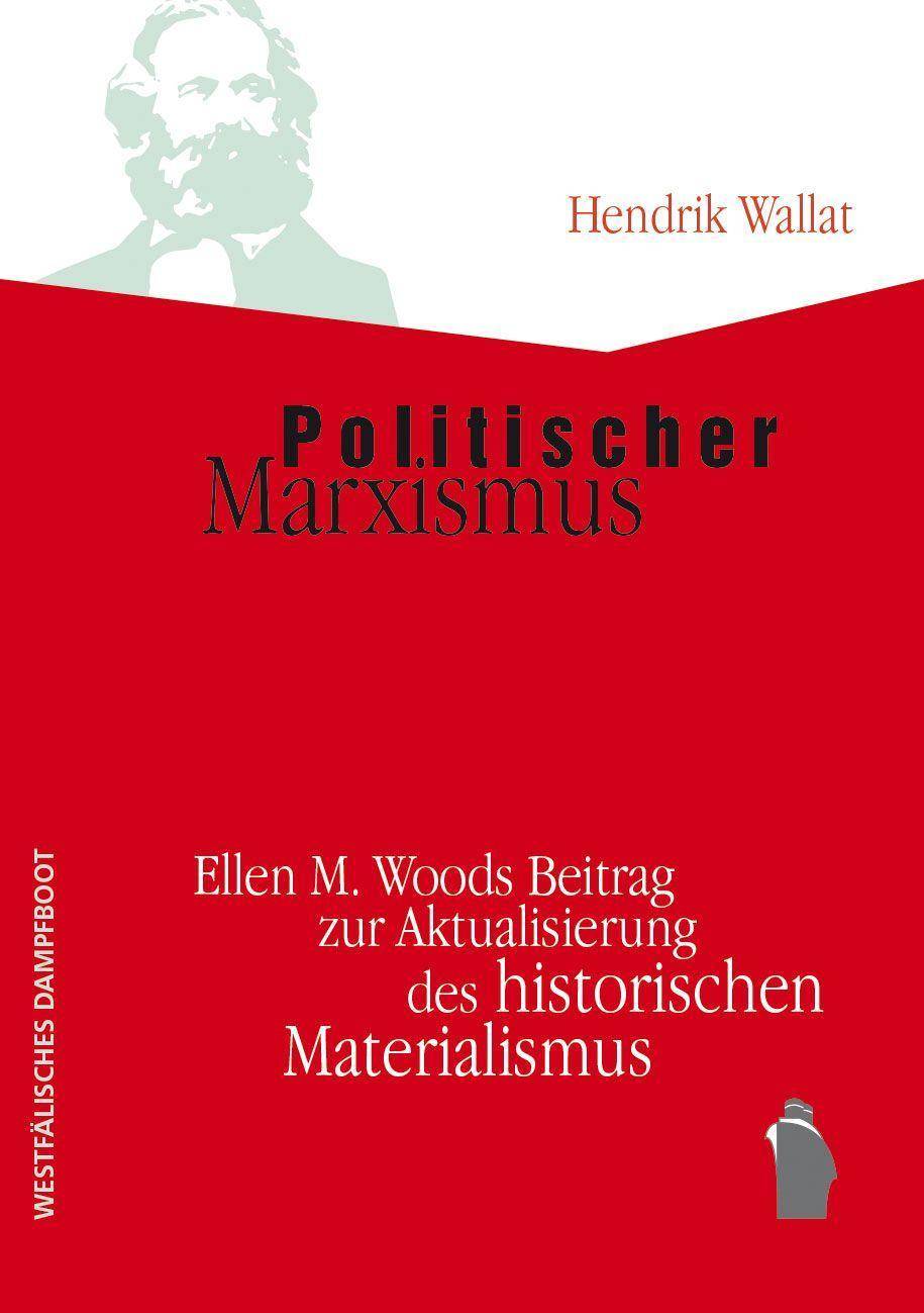 Politischer Marxismus Ellen M. Woods Beitrag zur Aktualisierung des historischen Materialismus