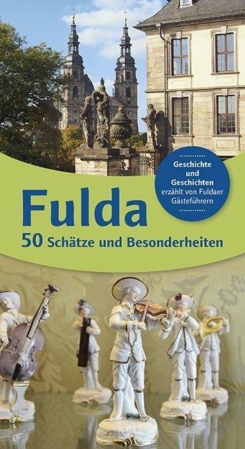 Fulda 50 Schätze und Besonderheiten Geschichte und Geschichten erzählt von Fuldaer Gästeführer