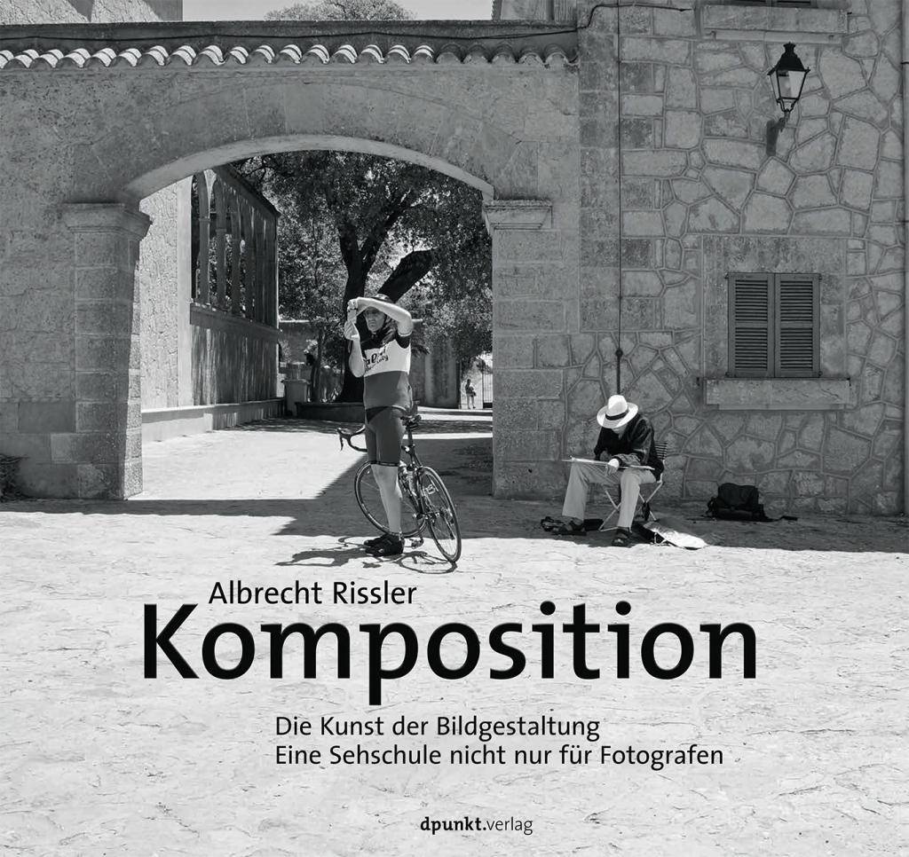 Komposition Die Kunst der Bildgestaltung - Eine Sehschule nicht nur für Fotografen