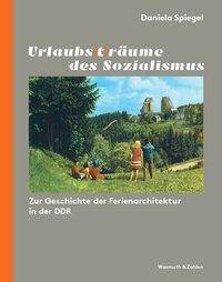 Urlaubs (t) räume des Sozialismus Zur Geschichte der Ferienarchitektur in der DDR