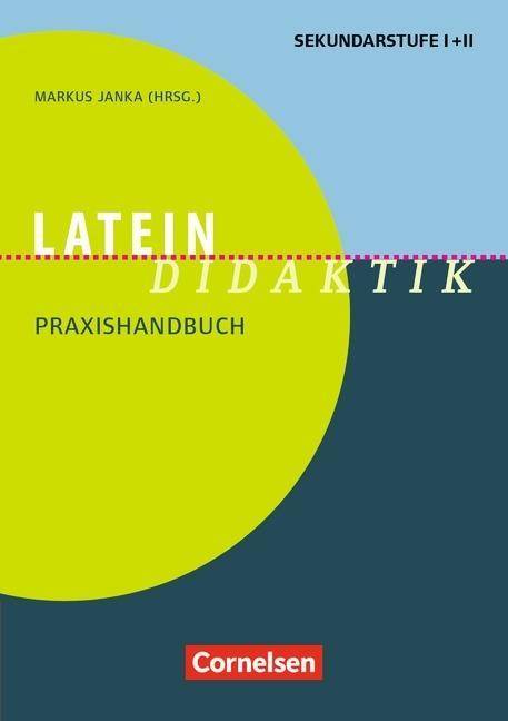 Fachdidaktik Latein-Didaktik - Praxishandbuch für die Sekundarstufe I und II - Buch