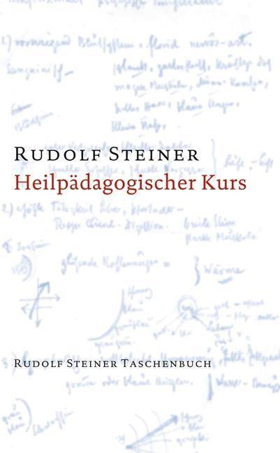 Heilpädagogischer Kurs Zwölf Vorträge, gehalten in Dornach vom 25. Juni bis 7. Juli 1924 vor Ärzten und Heilpädagogen