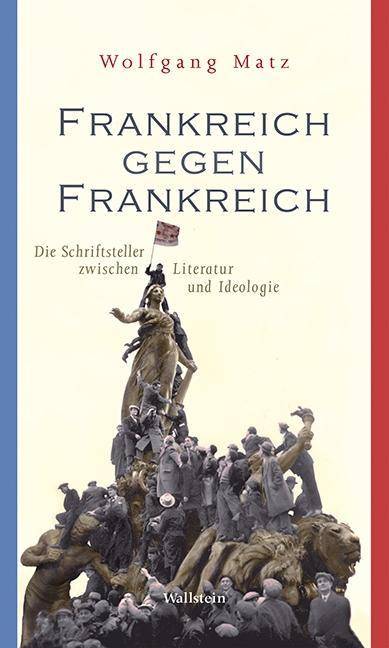 Frankreich gegen Frankreich Die Schriftsteller zwischen Literatur und Ideologie