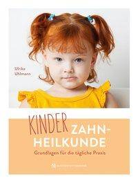 Kinderzahnheilkunde Grundlagen für die tägliche Praxis