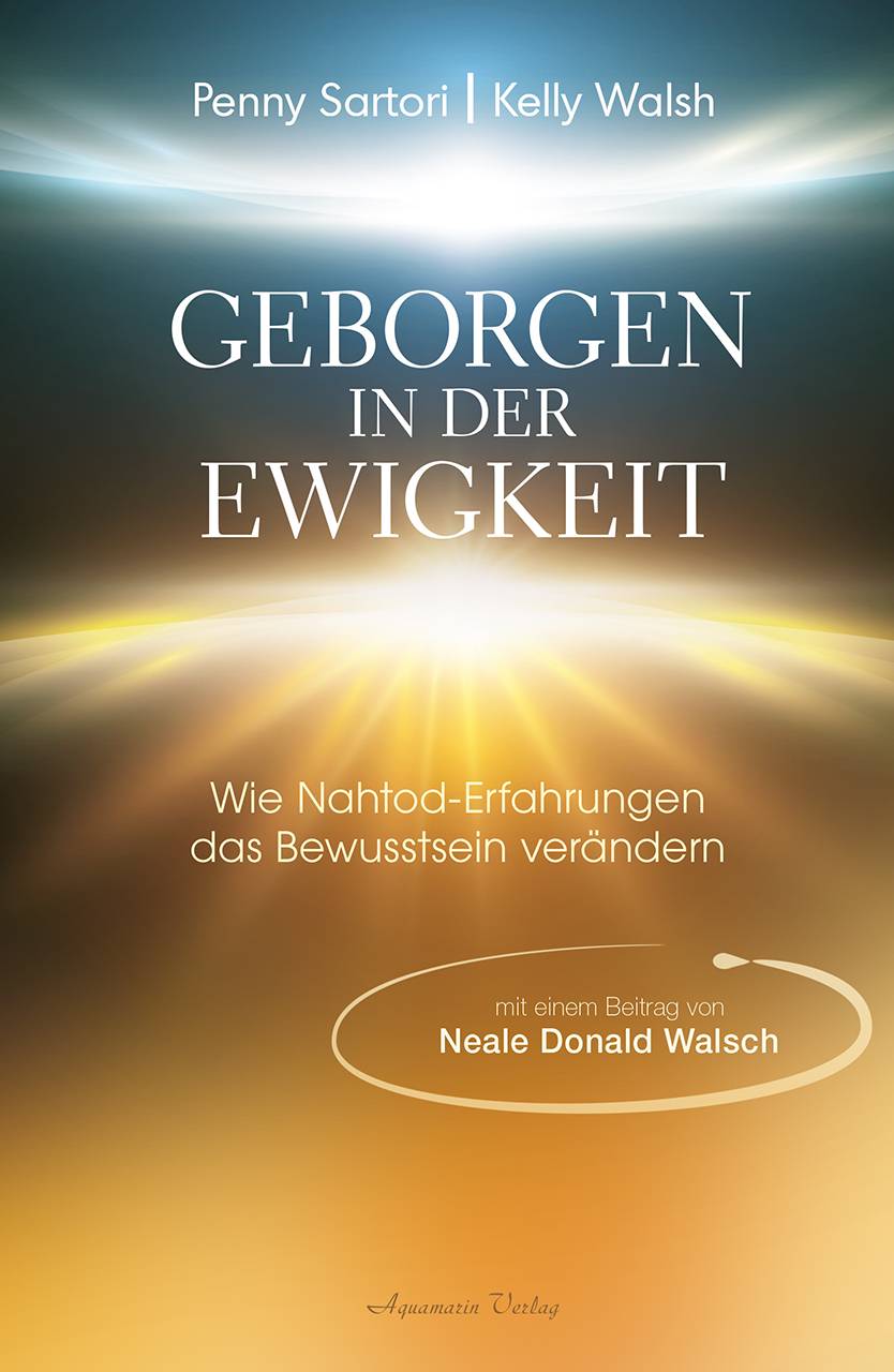 Geborgen in der Ewigkeit Wie Nahtod-Erfahrungen das Bewusstsein verändern