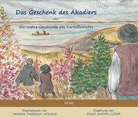 Das Geschenk des Akadiers Die wahre Geschichte des Kartoffelkloßes. Bilderbuch