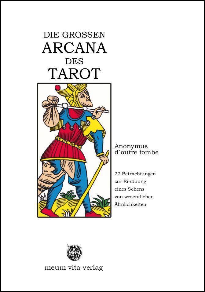 DIE GROSSEN ARCANA DES TAROT 22 Betrachtungen zur Einübung eines Sehens von wesentlichenÄhnlichkeiten