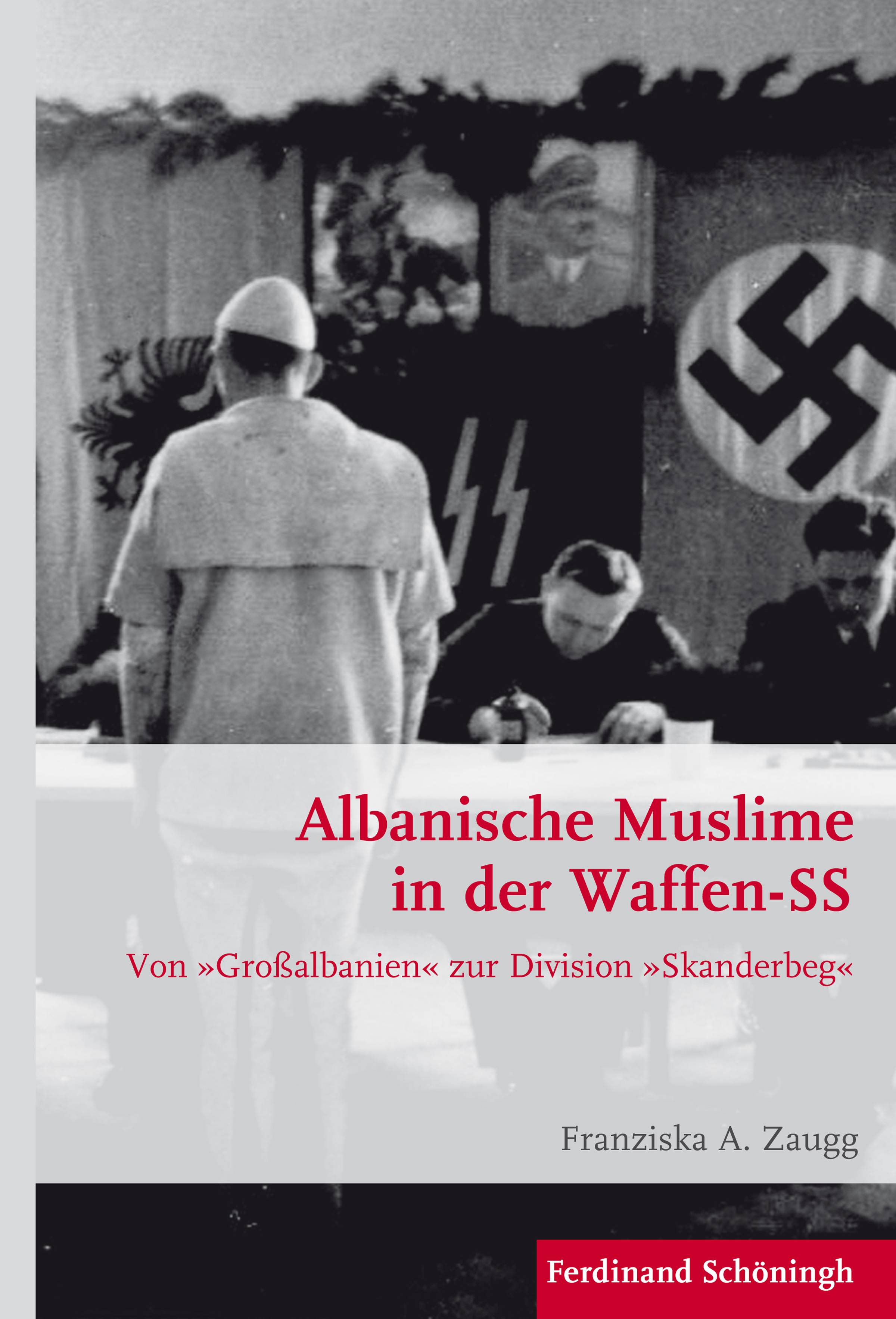 Albanische Muslime in der Waffen-SS Von 'Großalbanien' zur Division 'Skanderbeg'