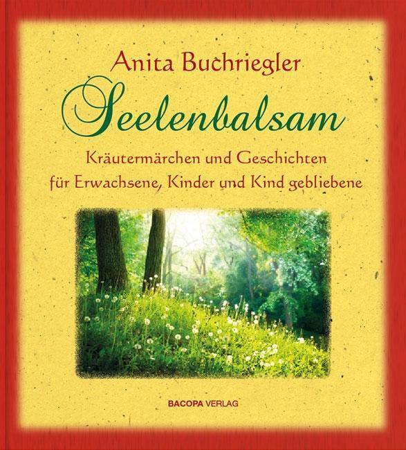Seelenbalsam Kräutermärchen und Geschichten für Erwachsene, Kinder und Kindgebliebene