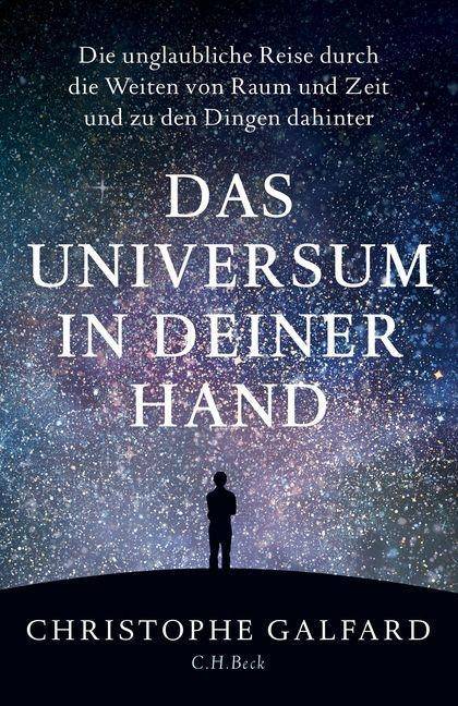 Das Universum in deiner Hand Die unglaubliche Reise durch die Weiten von Raum und Zeit und zu den Dingen dahinter