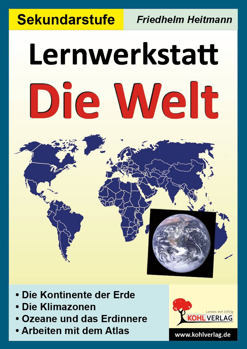 Lernwerkstatt Die Welt Die Kontinente der Erde, Die Klimazonen, Ozeane und das Erdinnere, Arbeiten mit dem Atlas, 94 Kpiervorlagen, mit Lösungen. Fü