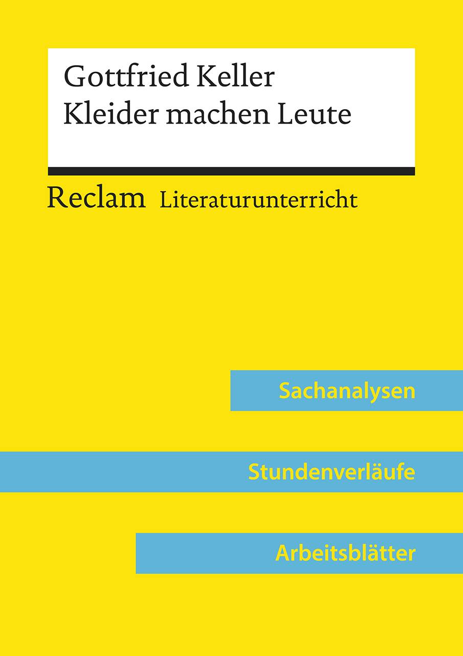 Gottfried Keller: Kleider machen Leute (Lehrerband) Reclam Literaturunterricht: Sachanalysen, Stundenverläufe, Arbeitsblätter