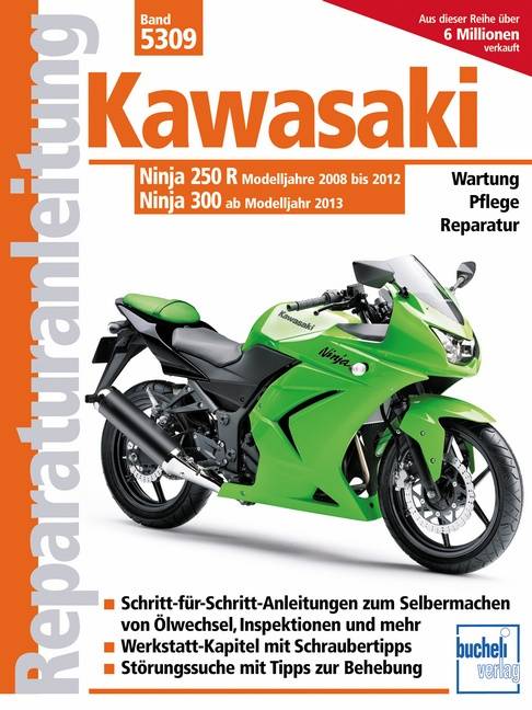 Kawasaki Ninja 250 R (2008-2012) 300 (ab 2013) Wartung, Pflege, Reparatur. Schritt-für-Schritt- Anleitungen zum Selbermachen von Ölwechsel, Inspekti