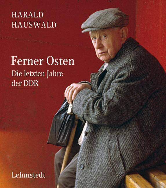Ferner Osten Die letzten Jahre der DDR. Fotografien 1986-1990